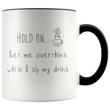 Hold On Let Me Overthink While I Sip My Drink Mug