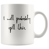 I Will Probably Spill This Mug