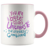 You Are Better Than Unicorns and Sparkles Combined Mug