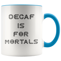 Decaf Is For Mortals Mug