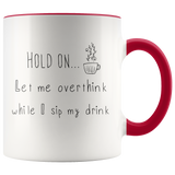 Hold On Let Me Overthink While I Sip My Drink Mug