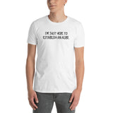 I'm Just Here To Establish an Alibi Short-Sleeve Unisex T-Shirt - Great Gift Idea - Funny Tshirt - Humorous Tee