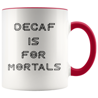 Decaf Is For Mortals Mug