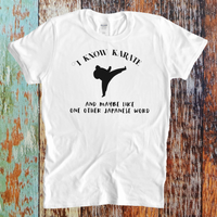 I Know Karate and Maybe Like One Other Japanese Word Short-Sleeve Unisex T-Shirt - Funny Martial Arts Tshirt - Great Gift Idea