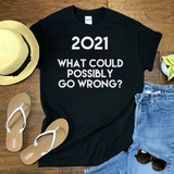 2021 What Could Possibly Go Wrong? Funny New Year's Short-Sleeve Unisex T-Shirt - Humor Tee - Christmas Gift - 2021 Tshirt