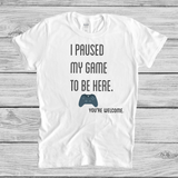 I Paused My Game To Be Here Short-Sleeve Unisex T-Shirt - You're Welcome - Funny Gaming T-shirt for Gamers