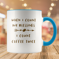 When I Count My Blessings I Count Coffee Twice Mug