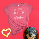 My Dog Is My Valentine Short-Sleeve T-Shirt / Dog Lover Shirt / Dog Shirt / Valentine's Day Shirt / Gift Shirt / Love Dog Tee / Free Shipping