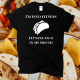 I'm Into Fitness ... Fit'ness Taco In My Mouth Funny Tshirt / Exercise Workout Shirt / Free Shipping / Food Shirt