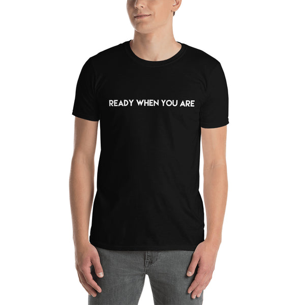 Ready When You Are Shirt / Funny Tshirt / Humor Tee / Lets Do This / Fun Shirt / Dad Shirt / Friend Gift T-shirt / Free Shipping