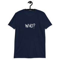 Who? Short-Sleeve Unisex T-Shirt