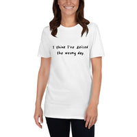 I Think I've Seized The Wrong Day Short-Sleeve T-Shirt / Funny Carpe Diem Shirt / Humorous Shirt / Free Shipping / Gift Shirt Idea