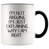 I'm Not Arguing I'm Just Explaining Why I Am Right Mug